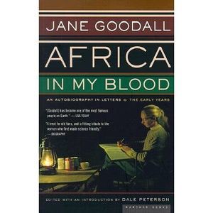 Africa in My Blood: An Autobiography in Letters: The Early Years -- Jane Goodall